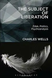 The Subject of Liberation: Žižek, Politics, Psychoanalysis (Repost)