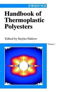 Handbook of Thermoplastic Polyesters, Homopolymers, Copolymers, Blends and Composites by Stoyko Fakirov (Repost)