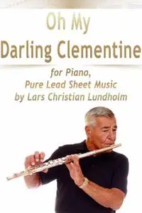 «Oh My Darling Clementine for Piano, Pure Lead Sheet Music by Lars Christian Lundholm» by Lars Christian Lundholm