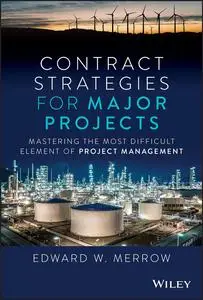 Contract Strategies for Major Projects: Mastering the Most Difficult Element of Project Management