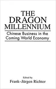 The Dragon Millennium: Chinese Business in the Coming World Economy