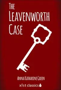 «The Leavenworth Case» by Anna Katharine Green