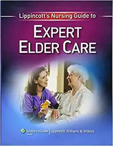 Lippincott's Nursing Guide to Expert Elder Care (Repost)