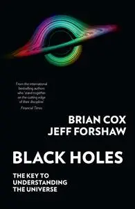 Black Holes: the key to understanding the universe