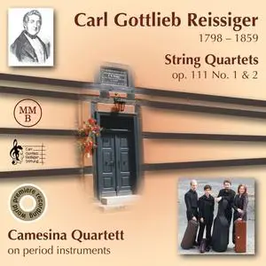 Camesina Quartett - Carl Gottlieb Reissiger: String Quartets, Op. 111 No. 1 & 2 24 (2015/2024) [Official Digital Download]