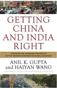 Getting China and India Right: Strategies for Leveraging the World's Fastest Growing Economies for Global Advantage