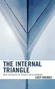 The Internal Triangle: New Theories of Female Development (repost)