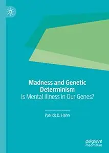 Madness and Genetic Determinism: Is Mental Illness in Our Genes? (repost)