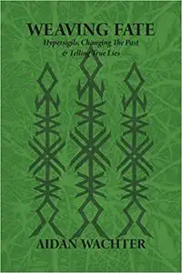 Weaving Fate: Hypersigils, Changing the Past, & Telling True Lies