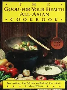 The Good-For-Your-Health: All-Asian Cookbook