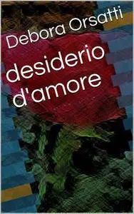 Debora Orsatti - Desiderio d'amore