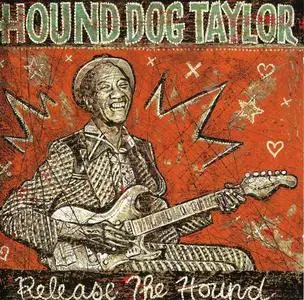 Hound Dog Taylor - Release The Hound [Recorded 1971-1975] (2004)