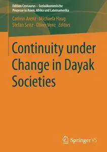 Continuity under Change in Dayak Societies (Edition Centaurus - Sozioökonomische Prozesse in Asien, Afrika und Lateinamerika)