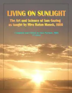 Hira Ratan Manek, "Living on Sunlight: The Art and Science of Sun Gazing"