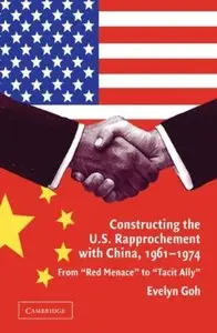 Constructing the U.S. Rapprochement with China, 1961-1974: From 'Red Menace' to 'Tacit Ally' [Repost]