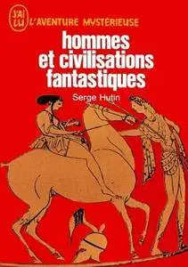 Serge Hutin, "Hommes et civilisations fantastiques"