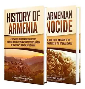 Armenian History: A Captivating Guide to the History of Armenia and the Armenian Genocide