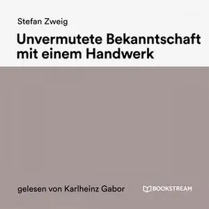 «Unvermutete Bekanntschaft mit einem Handwerk» by Stefan Zweig