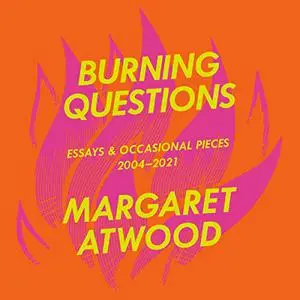 Burning Questions: Essays and Occasional Pieces, 2004-2021 [Audiobook]