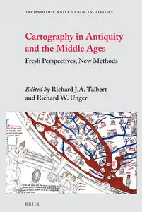 "Cartography in Antiquity and the Middle Ages: Fresh Perspectives, New Methods" ed. by R.J.A. Talbert, R.W. Unger (Repost)