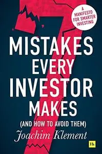 7 Mistakes Every Investor Makes (And How to Avoid Them): A manifesto for smarter investing