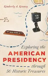 Exploring the American Presidency through 50 Historic Treasures (AASLH Exploring America's Historic Treasures)