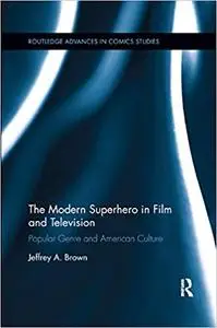 The Modern Superhero in Film and Television: Popular Genre and American Culture