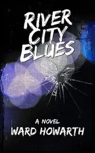 «River City Blues» by Ward Howarth