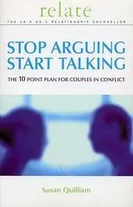 Relate Stop Arguing, Start Talking: The 10 Point Plan for Couples in Conflict