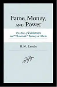 Fame, Money, and Power: The Rise of Peisistratos and "Democratic" Tyranny at Athens (Repost)