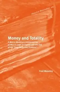 Money and Totality: A Macro-Monetary Interpretation of Marx's Logic in Capital and the End of the Transformation Problem 