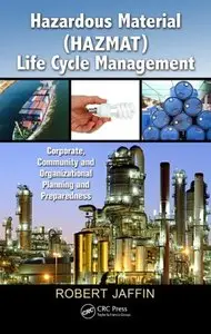 Hazardous Material (HAZMAT) Life Cycle Management: Corporate, Community, and Organizational Planning and Preparedness (repost)