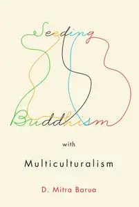 Seeding Buddhism with Multiculturalism: The Transmission of Sri Lankan Buddhism in Toronto (Advancing Studies in Religion)