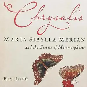 Chrysalis: Maria Sibylla Merian and the Secrets of Metamorphosis [Audiobook]