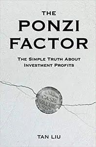 The Ponzi Factor: The Simple Truth About Investment Profits