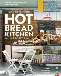 The New York Hot Bread Kitchen Project: 50 Frauen. 30 Nationen. 100 Brotrezepte