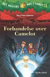 «Det magiske hus i træet 21: Forbandelse over Camelot» by Mary Pope Osborne
