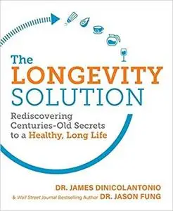 The Longevity Solution: Rediscovering Centuries-Old Secrets to a Healthy, Long Life