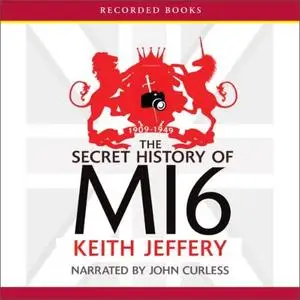 The Secret History of MI6: 1909-1949 [Audiobook]