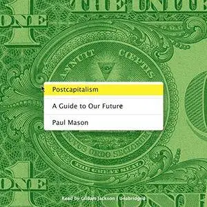 Postcapitalism: A Guide to Our Future [Audiobook]