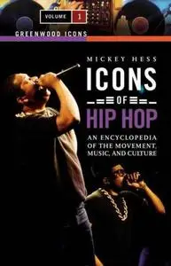 Icons of Hip Hop: An Encyclopedia of the Movement, Music, and Culture [Two Volumes] (Repost)