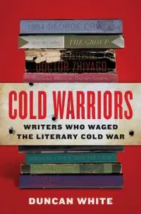 Cold Warriors Writers Who Waged the Literary Cold War