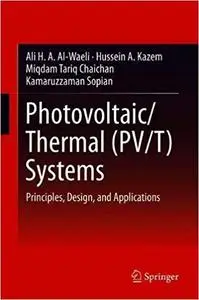 Photovoltaic/Thermal (PV/T) Systems: Principles, Design, and Applications