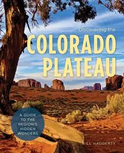 Discovering the Colorado Plateau: A Guide to the Region's Hidden Wonders (Hiking Through History)