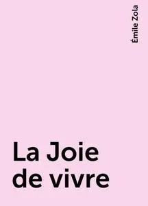 «La Joie de vivre» by Émile Zola