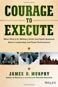 Courage to Execute: What elite U.S. military units can teach business about leadership and team performance (repost)