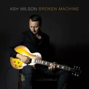 Ash Wilson - Broken Machine (2017)