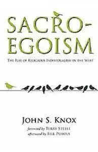 Sacro-Egoism: The Rise of Religious Individualism in the West [Kindle Edition]