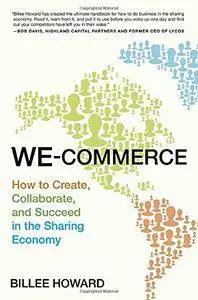 We-Commerce: How to Create, Collaborate, and Succeed in the Sharing Economy
