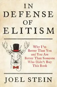 In Defense of Elitism: Why I'm Better Than You and You're Better Than Someone Who Didn't Buy This Book